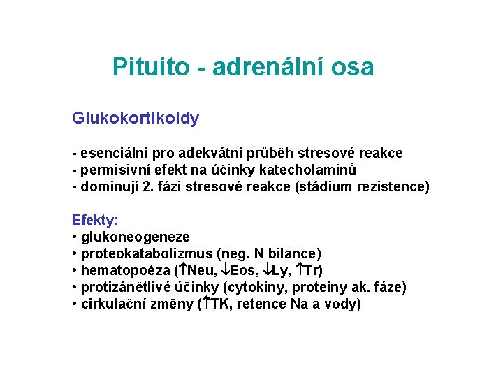 Pituito - adrenální osa Glukokortikoidy - esenciální pro adekvátní průběh stresové reakce - permisivní