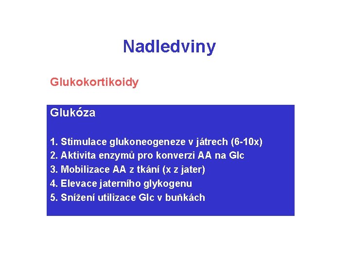 Nadledviny Glukokortikoidy Glukóza 1. Stimulace glukoneogeneze v játrech (6 -10 x) 2. Aktivita enzymů