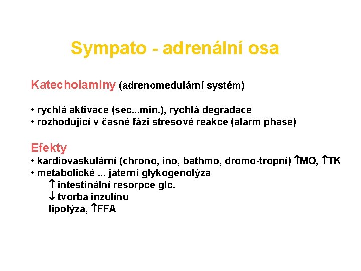 Sympato - adrenální osa Katecholaminy (adrenomedulární systém) • rychlá aktivace (sec. . . min.