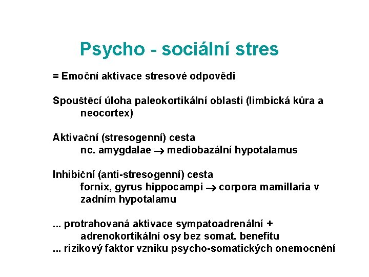 Psycho - sociální stres = Emoční aktivace stresové odpovědi Spouštěcí úloha paleokortikální oblasti (limbická