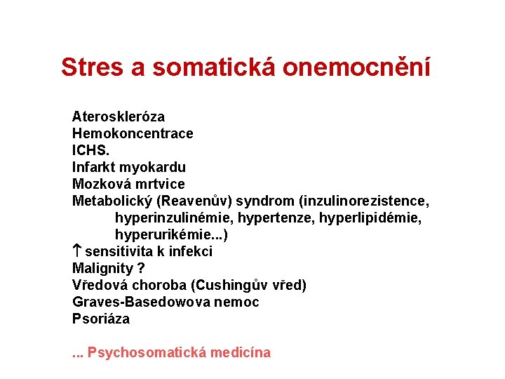 Stres a somatická onemocnění Ateroskleróza Hemokoncentrace ICHS. Infarkt myokardu Mozková mrtvice Metabolický (Reavenův) syndrom
