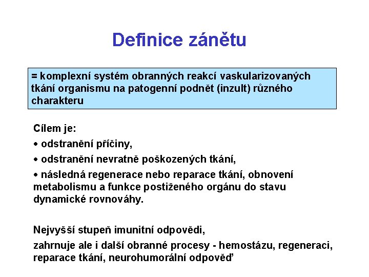 Definice zánětu = komplexní systém obranných reakcí vaskularizovaných tkání organismu na patogenní podnět (inzult)