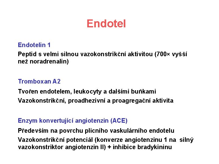 Endotelin 1 Peptid s velmi silnou vazokonstrikční aktivitou (700× vyšší než noradrenalin) Tromboxan A