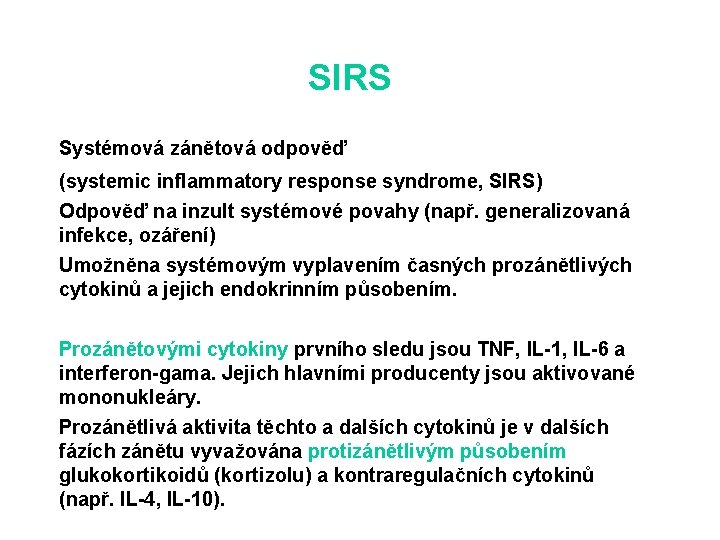 SIRS Systémová zánětová odpověď (systemic inflammatory response syndrome, SIRS) Odpověď na inzult systémové povahy