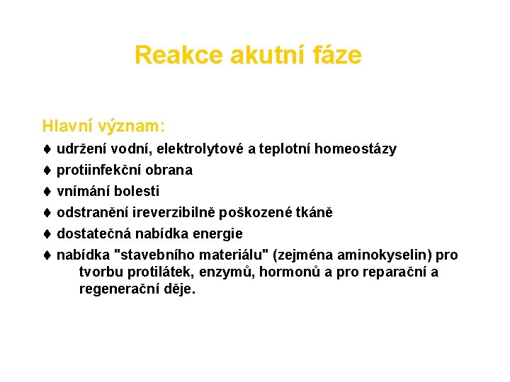 Reakce akutní fáze Hlavní význam: udržení vodní, elektrolytové a teplotní homeostázy protiinfekční obrana vnímání