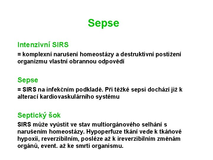 Sepse Intenzivní SIRS = komplexní narušení homeostázy a destruktivní postižení organizmu vlastní obrannou odpovědí