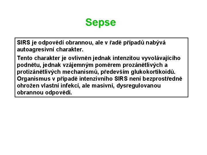 Sepse SIRS je odpovědí obrannou, ale v řadě případů nabývá autoagresivní charakter. Tento charakter