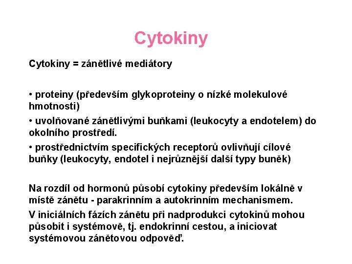 Cytokiny = zánětlivé mediátory • proteiny (především glykoproteiny o nízké molekulové hmotnosti) • uvolňované