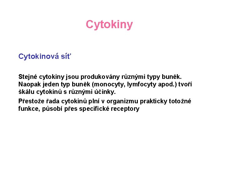 Cytokiny Cytokinová síť Stejné cytokiny jsou produkovány různými typy buněk. Naopak jeden typ buněk