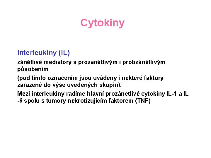 Cytokiny Interleukiny (IL) zánětlivé mediátory s prozánětlivým i protizánětlivým působením (pod tímto označením jsou