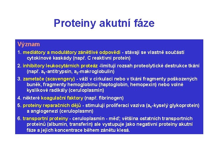 Proteiny akutní fáze Význam 1. mediátory a modulátory zánětlivé odpovědi - stávají se vlastně