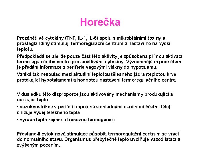 Horečka Prozánětlivé cytokiny (TNF, IL-1, IL-6) spolu s mikrobiálními toxiny a prostaglandiny stimulují termoregulační