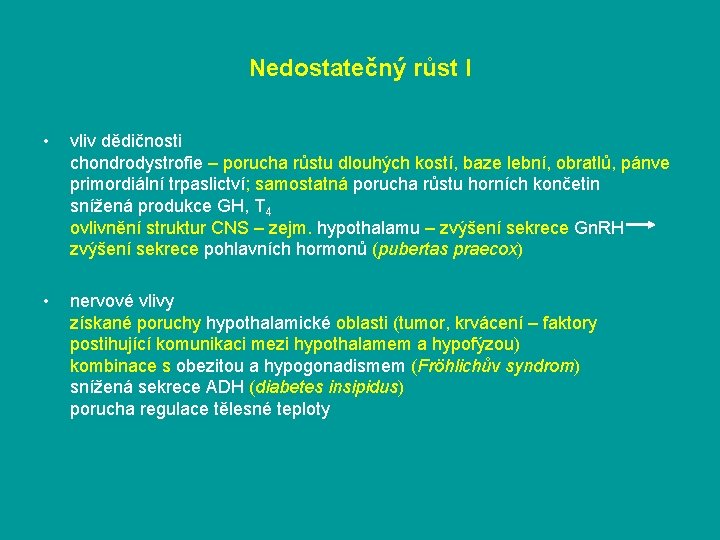 Nedostatečný růst I • vliv dědičnosti chondrodystrofie – porucha růstu dlouhých kostí, baze lební,