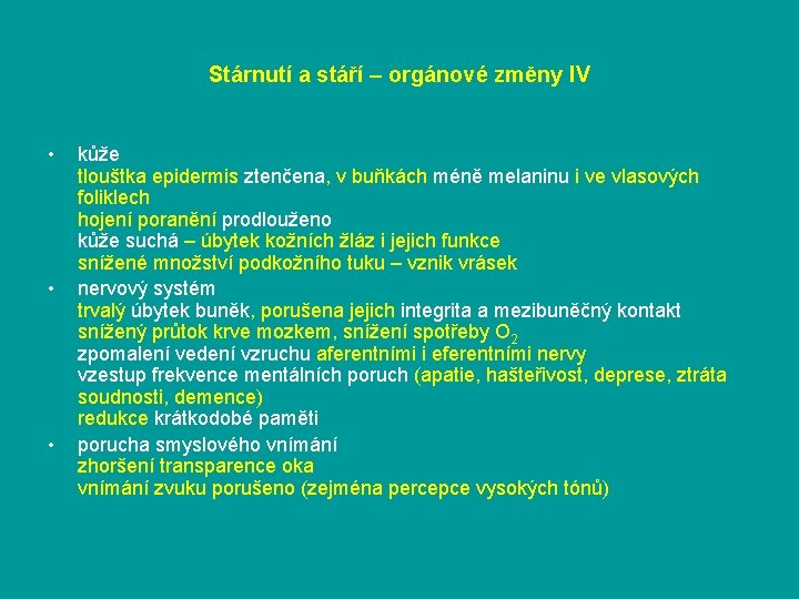 Stárnutí a stáří – orgánové změny IV • • • kůže tlouštka epidermis ztenčena,