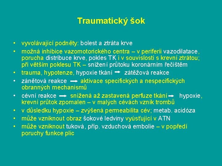 Traumatický šok • vyvolávající podněty: bolest a ztráta krve • možná inhibice vazomotorického centra