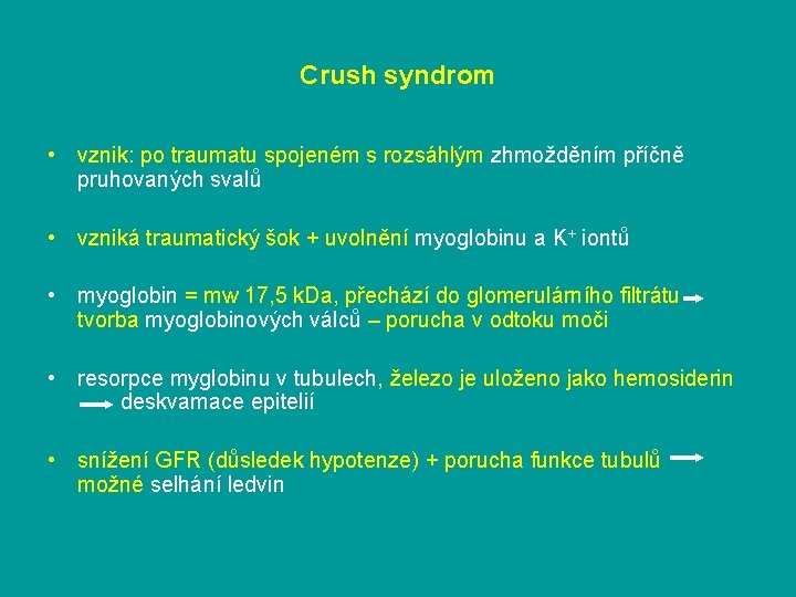 Crush syndrom • vznik: po traumatu spojeném s rozsáhlým zhmožděním příčně pruhovaných svalů •