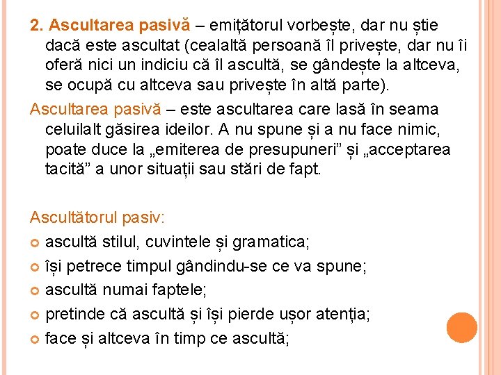 2. Ascultarea pasivă – emițătorul vorbește, dar nu știe dacă este ascultat (cealaltă persoană