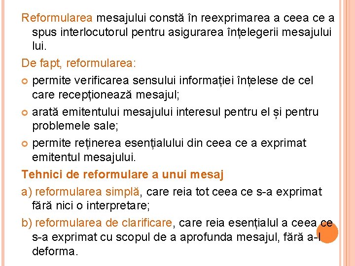 Reformularea mesajului constă în reexprimarea a ceea ce a spus interlocutorul pentru asigurarea înțelegerii