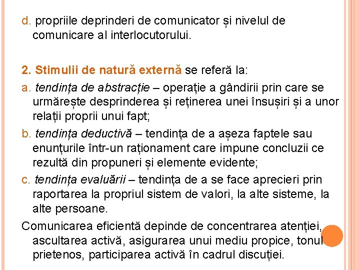 d. propriile deprinderi de comunicator și nivelul de comunicare al interlocutorului. 2. Stimulii de