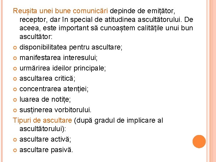 Reușita unei bune comunicări depinde de emițător, receptor, dar în special de atitudinea ascultătorului.