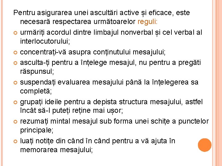 Pentru asigurarea unei ascultări active și eficace, este necesară respectarea următoarelor reguli: urmăriți acordul