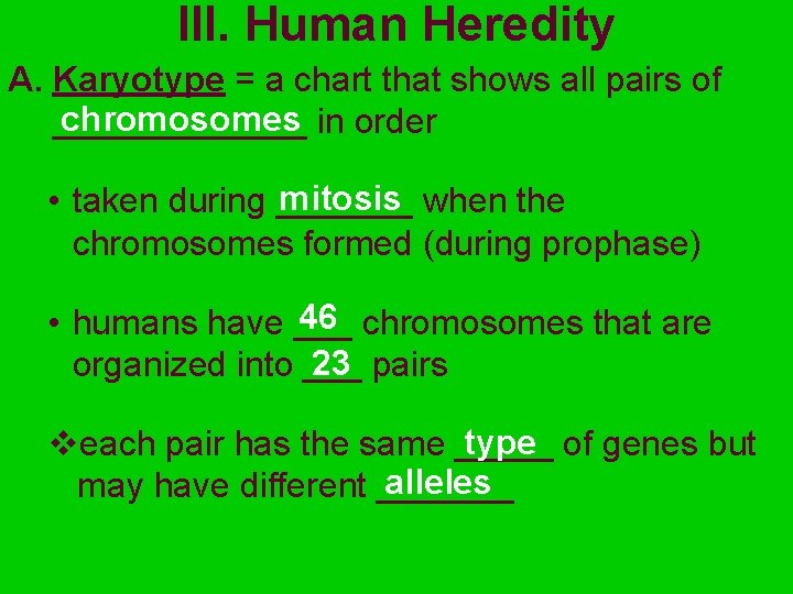 III. Human Heredity A. Karyotype = a chart that shows all pairs of chromosomes