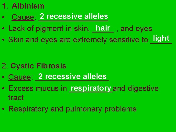 1. Albinism 2 recessive alleles • Cause: ________ hair , and eyes • Lack