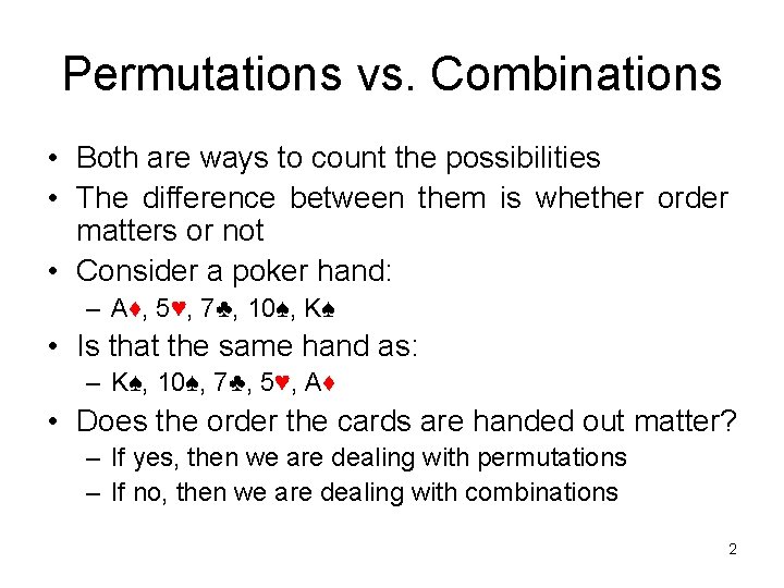 Permutations vs. Combinations • Both are ways to count the possibilities • The difference