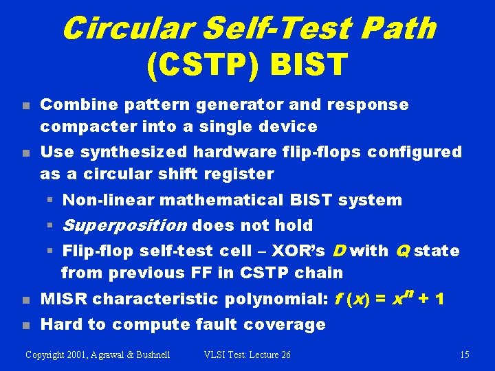 Circular Self-Test Path (CSTP) BIST n n Combine pattern generator and response compacter into