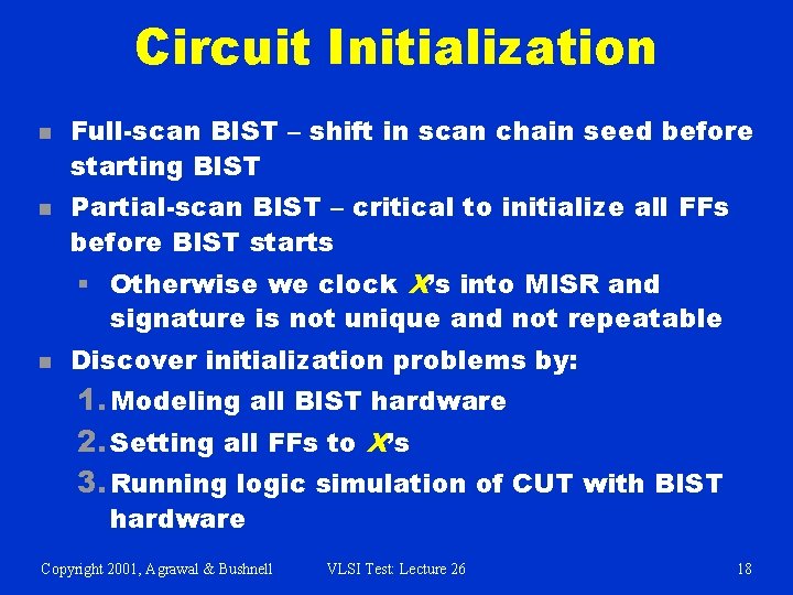 Circuit Initialization n n Full-scan BIST – shift in scan chain seed before starting