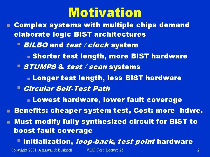 Motivation n Complex systems with multiple chips demand elaborate logic BIST architectures § BILBO