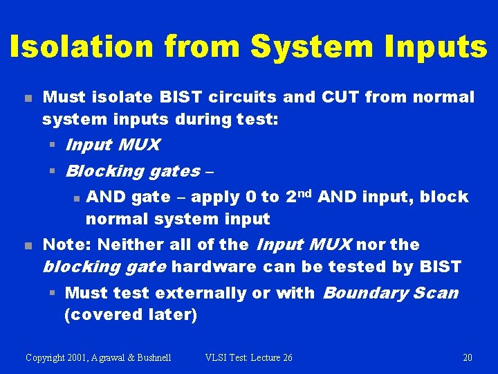 Isolation from System Inputs n Must isolate BIST circuits and CUT from normal system