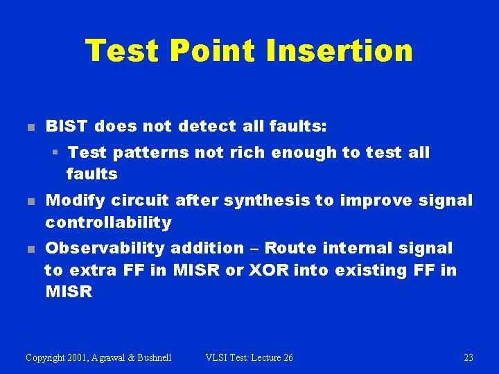 Test Point Insertion n BIST does not detect all faults: § Test patterns not