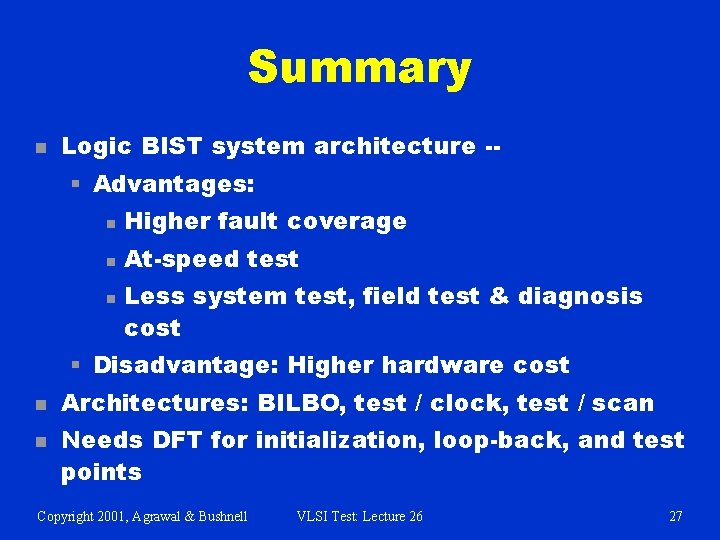 Summary n Logic BIST system architecture -- § Advantages: n Higher fault coverage n