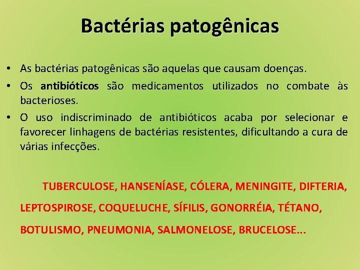 Bactérias patogênicas • As bactérias patogênicas são aquelas que causam doenças. • Os antibióticos