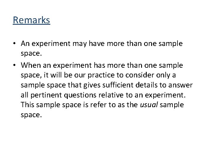 Remarks • An experiment may have more than one sample space. • When an