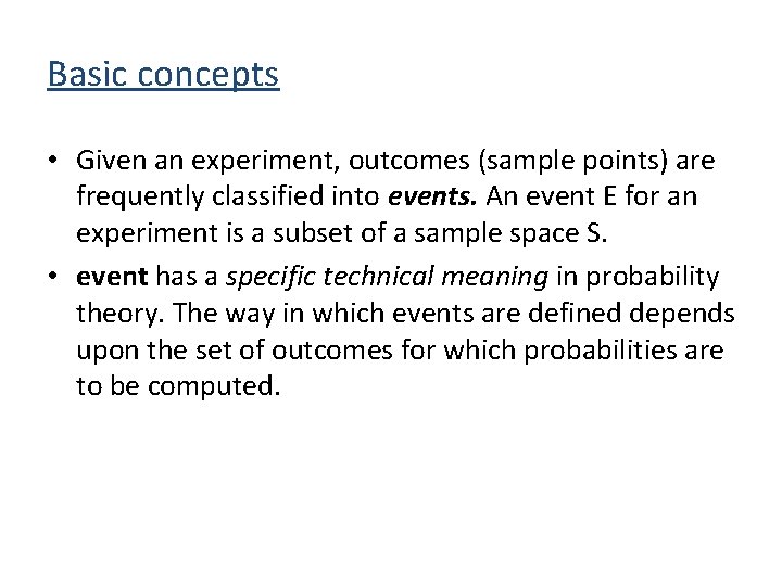 Basic concepts • Given an experiment, outcomes (sample points) are frequently classified into events.