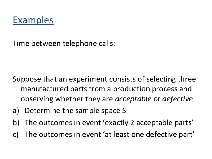 Examples Time between telephone calls: Suppose that an experiment consists of selecting three manufactured