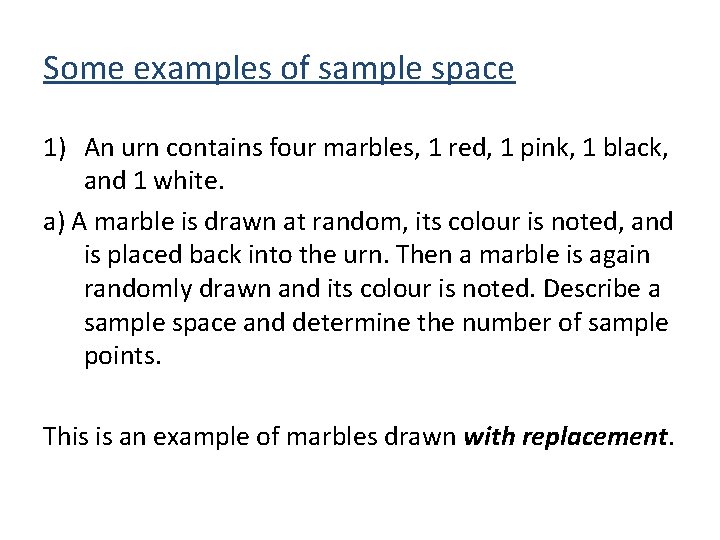 Some examples of sample space 1) An urn contains four marbles, 1 red, 1