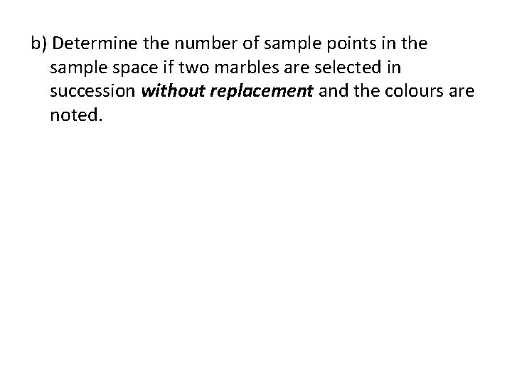 b) Determine the number of sample points in the sample space if two marbles