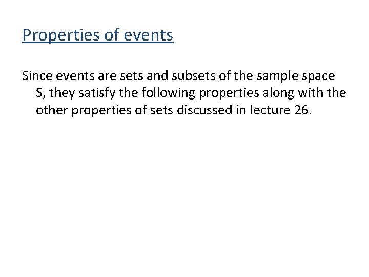 Properties of events Since events are sets and subsets of the sample space S,