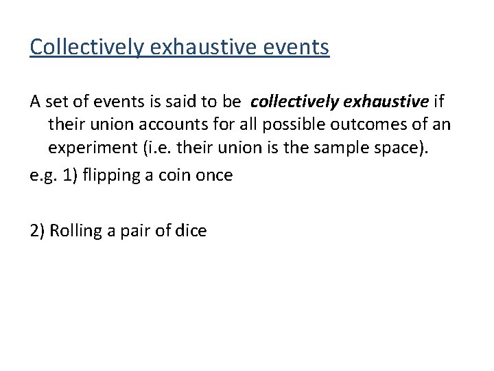 Collectively exhaustive events A set of events is said to be collectively exhaustive if