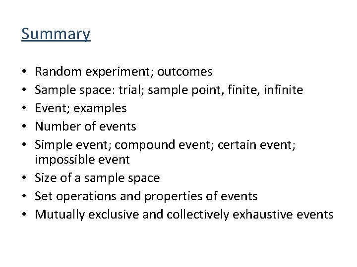 Summary Random experiment; outcomes Sample space: trial; sample point, finite, infinite Event; examples Number