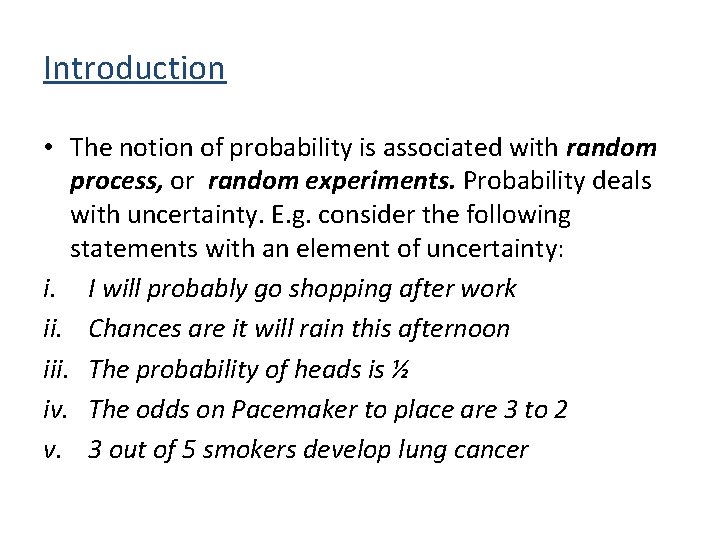 Introduction • The notion of probability is associated with random process, or random experiments.