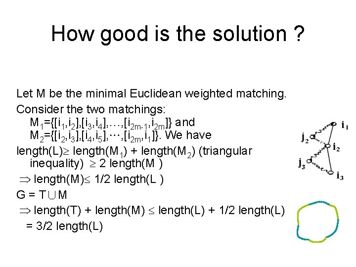 How good is the solution ? Let M be the minimal Euclidean weighted matching.