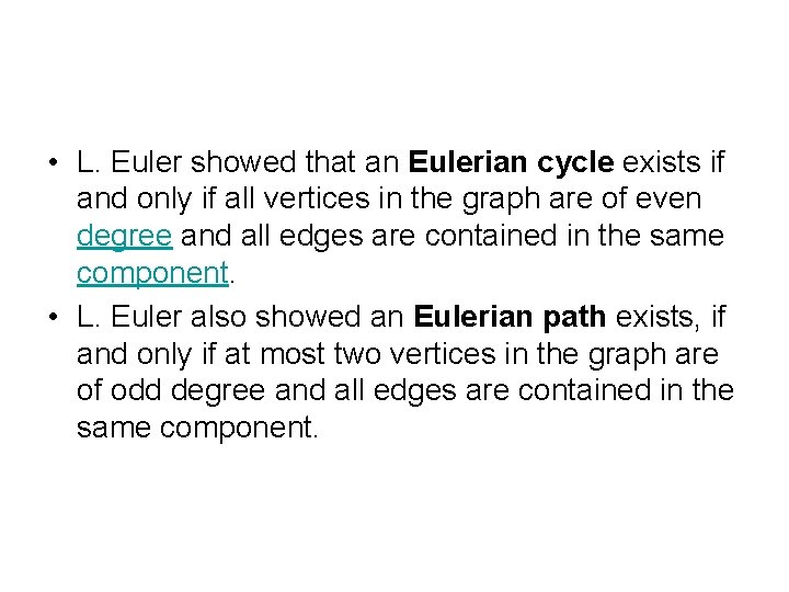  • L. Euler showed that an Eulerian cycle exists if and only if