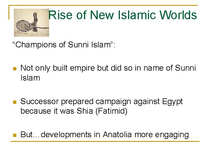 Rise of New Islamic Worlds “Champions of Sunni Islam”: n Not only built empire