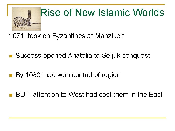 Rise of New Islamic Worlds 1071: took on Byzantines at Manzikert n Success opened