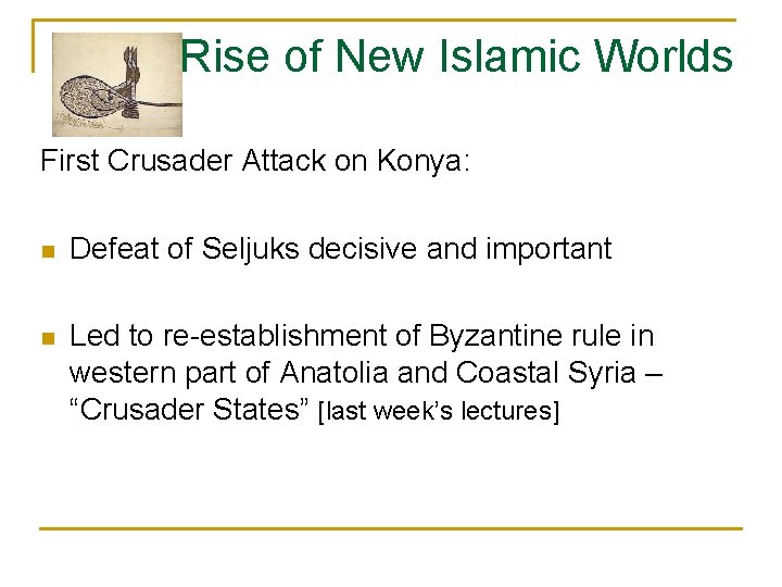 Rise of New Islamic Worlds First Crusader Attack on Konya: n Defeat of Seljuks