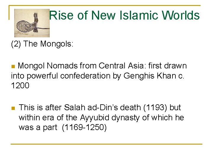 Rise of New Islamic Worlds (2) The Mongols: Mongol Nomads from Central Asia: first